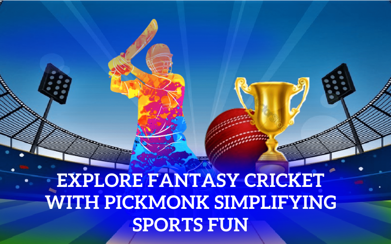 Explore Fantasy Cricket with Pickmonk: Simplifying Sports Fun