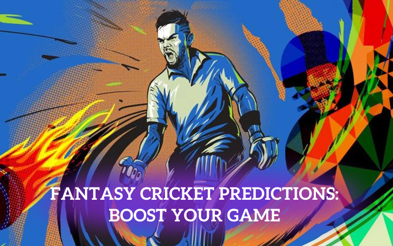 Fantasy Cricket Predictions: Boost Your Game