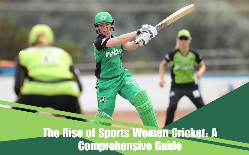 The Rise of Sports Women Cricket: A Comprehensive Guide