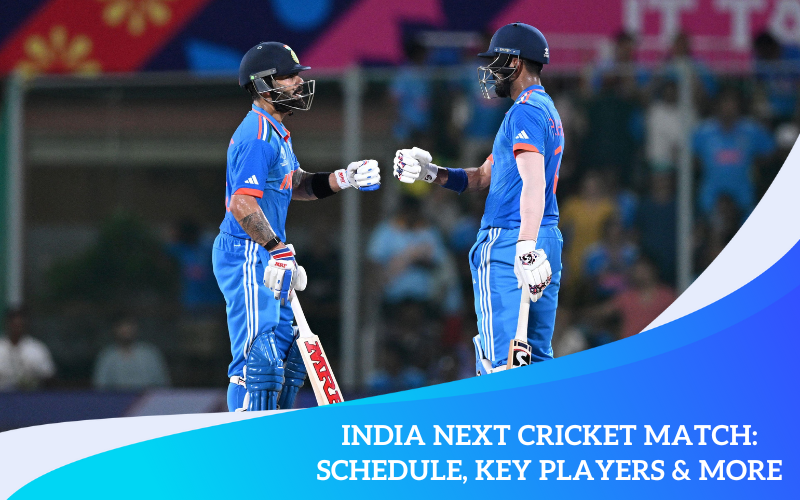 India Next Cricket Match: Schedule, Key Players & More