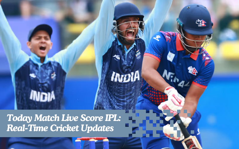 Today Match Live Score IPL: Real-Time Cricket Updates