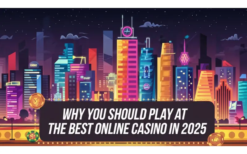 Why You Should Play at the Best Online Casino